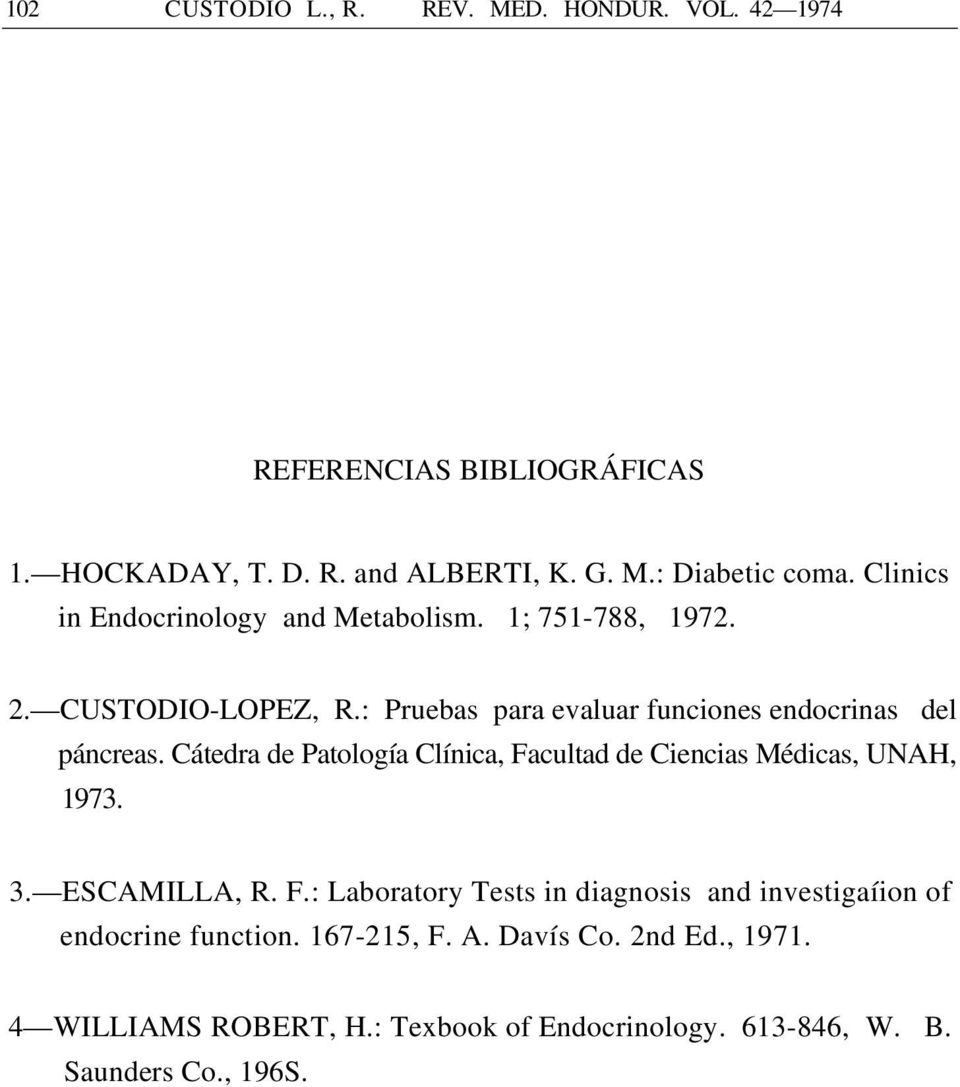 Cátedra de Patología Clínica, Facultad de Ciencias Médicas, UNAH, 1973. 3. ESCAMILLA, R. F.: Laboratory Tests in diagnosis and investigaíion of endocrine function.