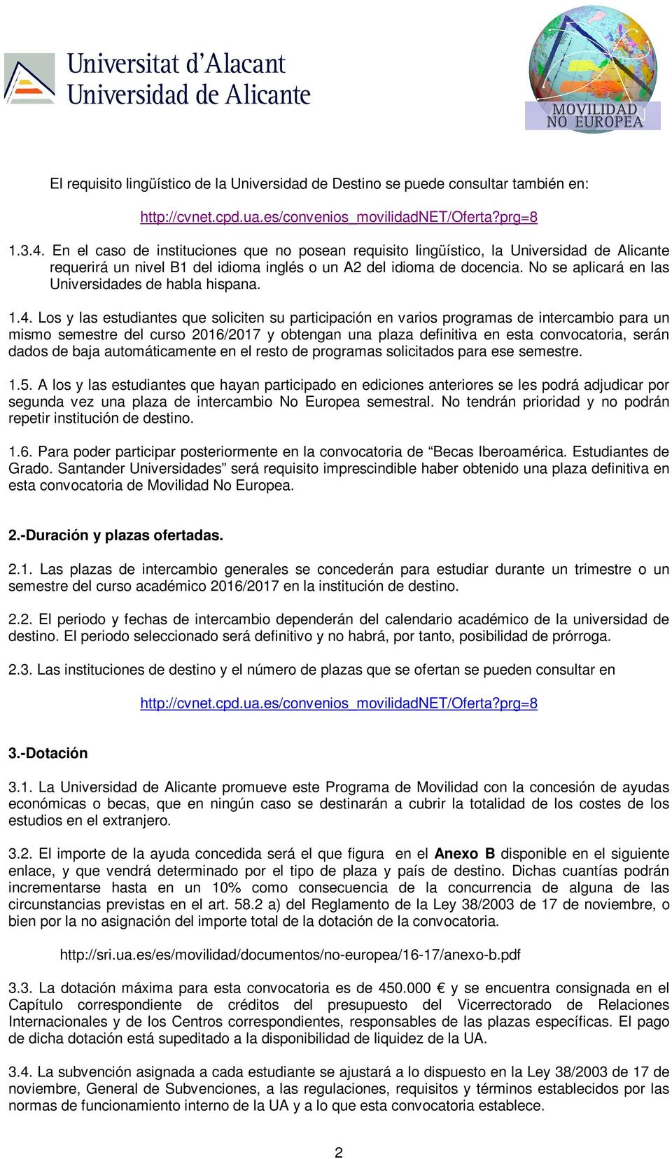 No se aplicará en las Universidades de habla hispana. 1.4.