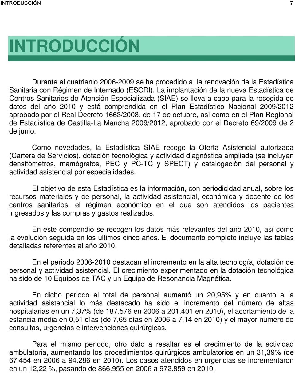 Nacional 2009/2012 aprobado por el Real Decreto 1663/2008, de 17 de octubre, así como en el Plan Regional de Estadística de Castilla-La Mancha 2009/2012, aprobado por el Decreto 69/2009 de 2 de junio.