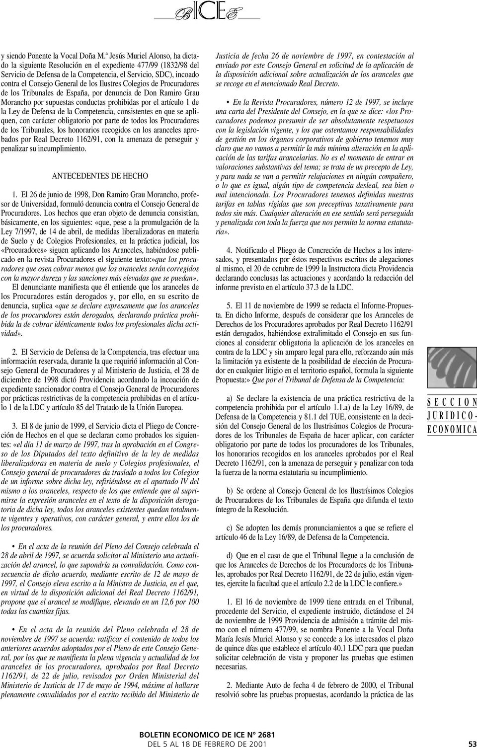 Ilustres Colegios de Procuradores de los Tribunales de España, por denuncia de Don Ramiro Grau Morancho por supuestas conductas prohibidas por el artículo 1 de la Ley de Defensa de la Competencia,