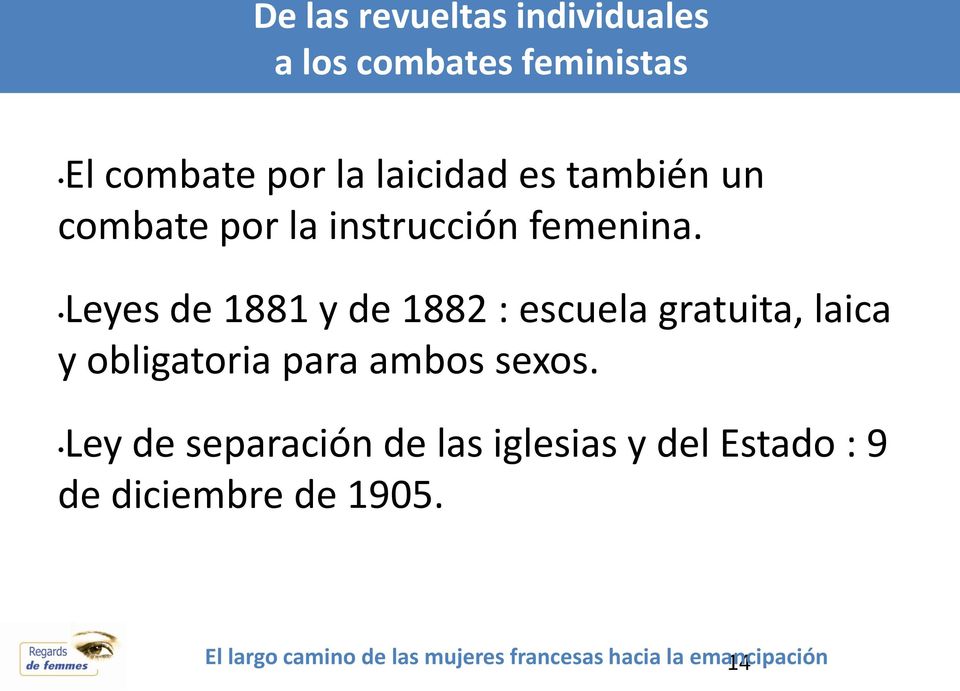 Leyes de 1881 y de 1882 : escuela gratuita, laica y obligatoria para ambos sexos.