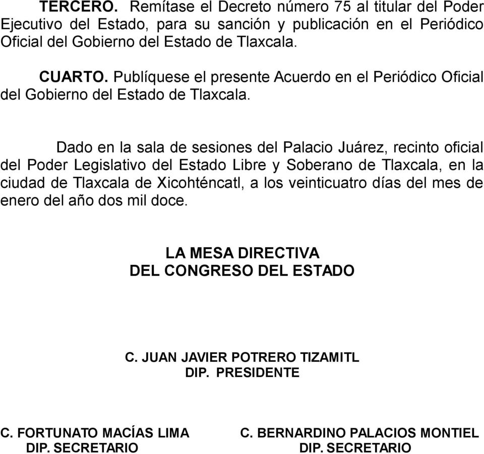 Publíquese el presente Acuerdo en el Periódico Oficial del Gobierno del Estado de Tlaxcala.