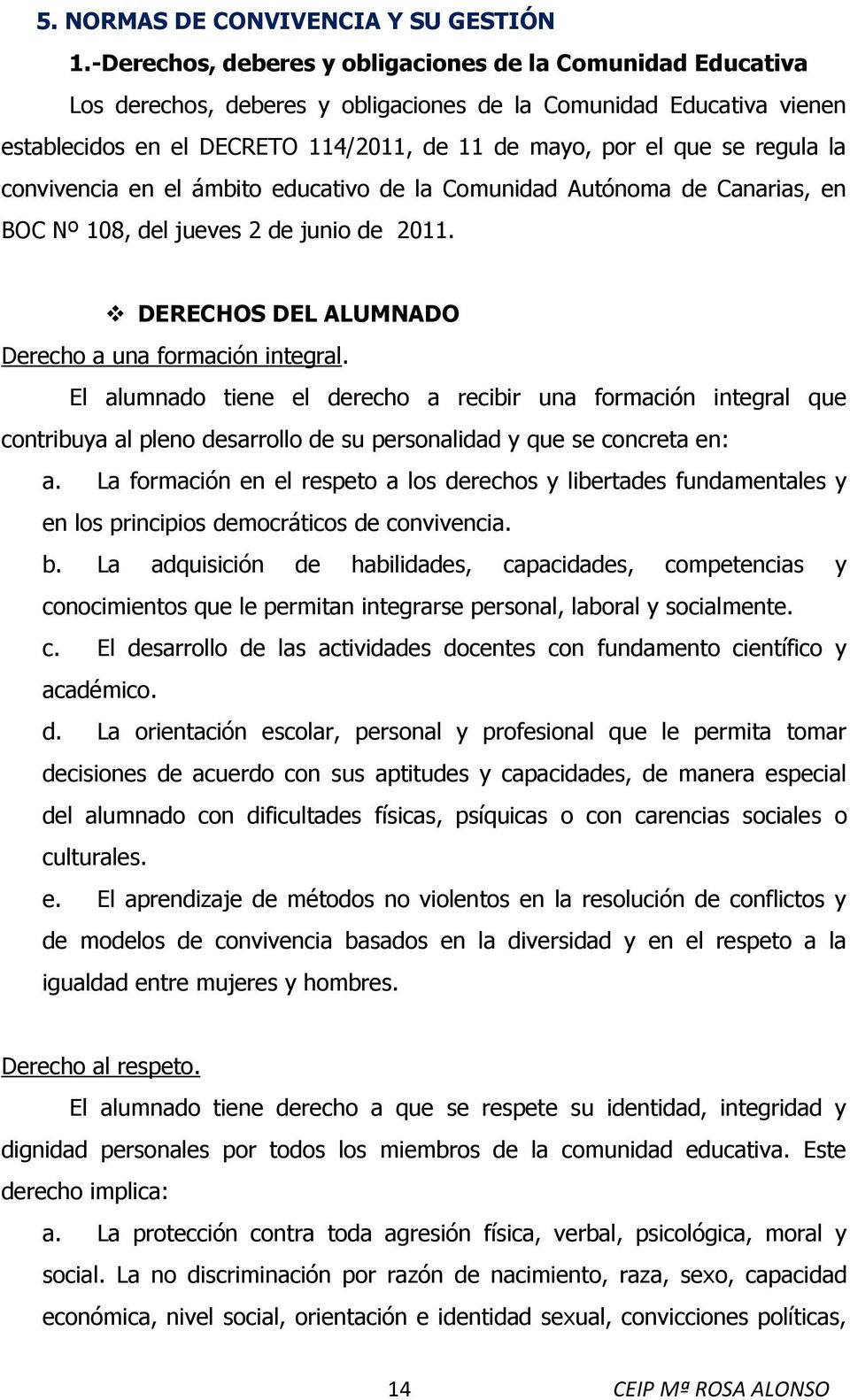 regula la convivencia en el ámbito educativo de la Comunidad Autónoma de Canarias, en BOC Nº 108, del jueves 2 de junio de 2011. DERECHOS DEL ALUMNADO Derecho a una formación integral.