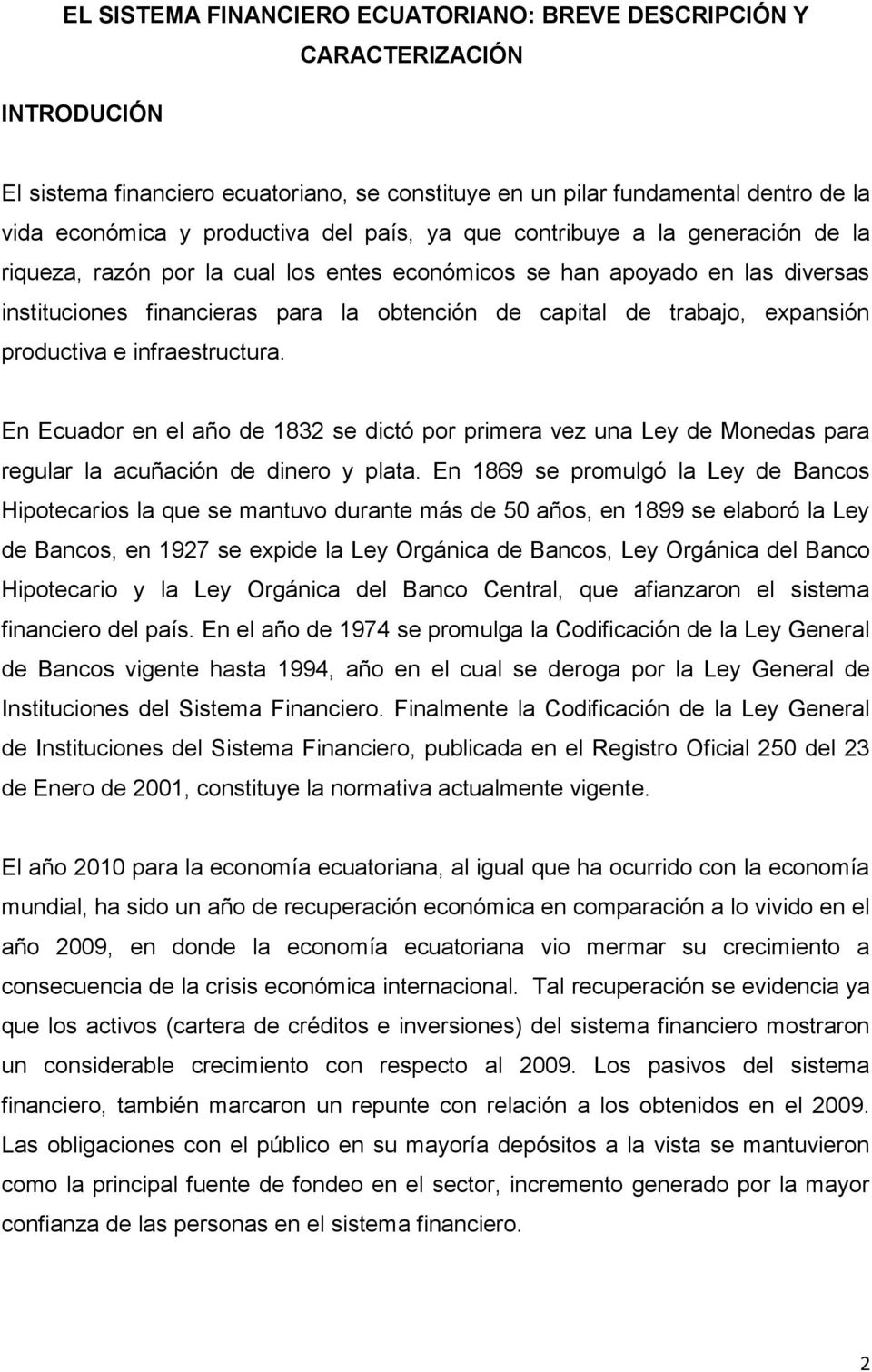 expansión productiva e infraestructura. En Ecuador en el año de 1832 se dictó por primera vez una Ley de Monedas para regular la acuñación de dinero y plata.