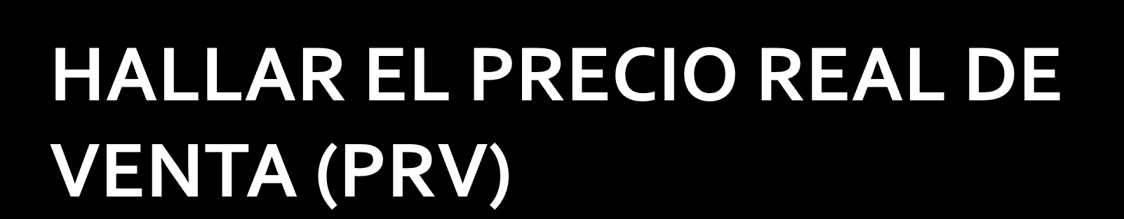 PRECIO REAL DE VENTA (PRV) = PRECIO CARTA O PÚBLICO (PC) / (1+%IVA) $ 18.965,52 = $ 22.