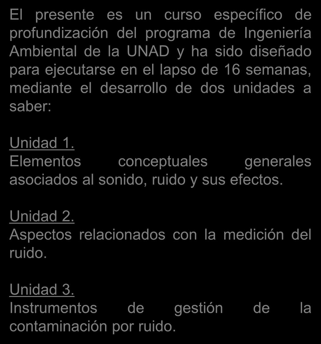 dos unidades a saber: Unidad 1. Elementos conceptuales generales asociados al sonido, ruido y sus efectos.
