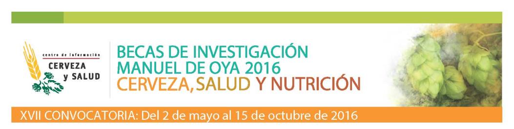 Investigación Manuel de Oya Cerveza, Salud y Nutrición Dos becas dirigidas a estudiantes de último curso de grado o curso de postgrado.
