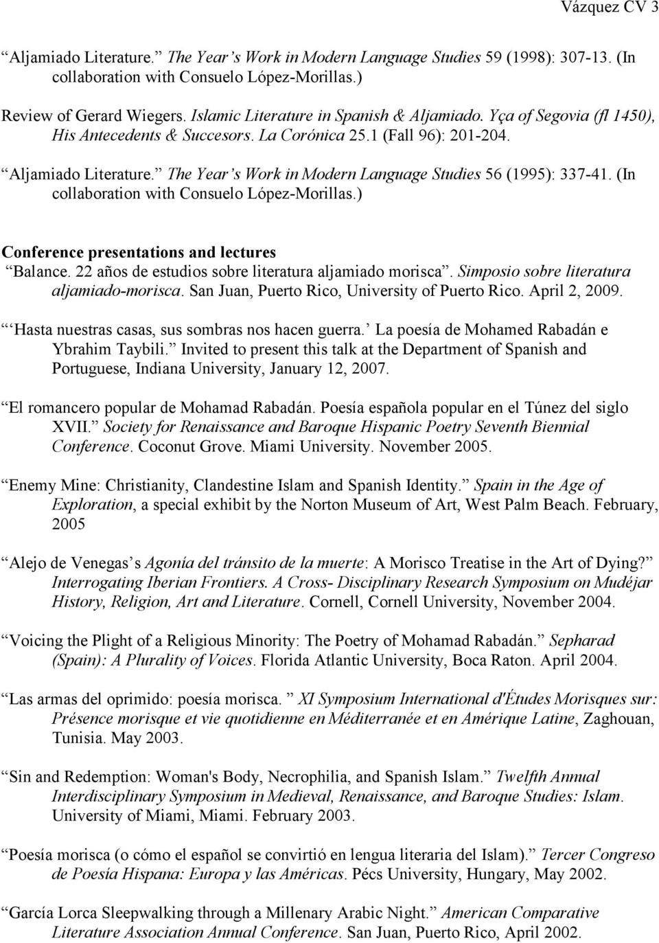 The Year s Work in Modern Language Studies 56 (1995): 337-41. (In collaboration with Consuelo López-Morillas.) Conference presentations and lectures Balance.