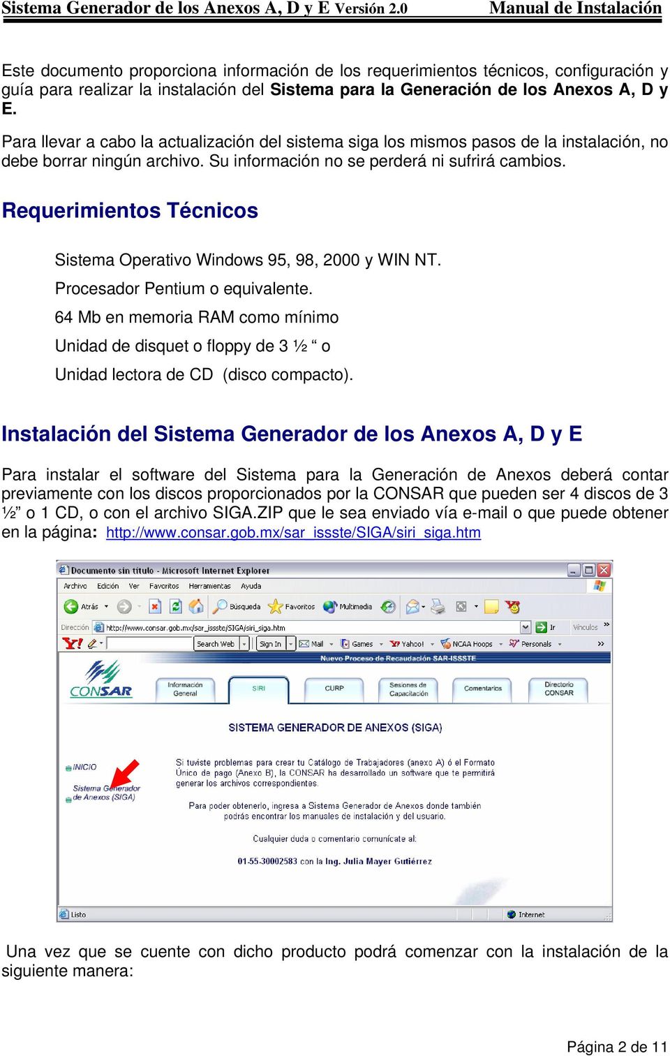 Requerimientos Técnicos Sistema Operativo Windows 95, 98, 2000 y WIN NT. Procesador Pentium o equivalente.