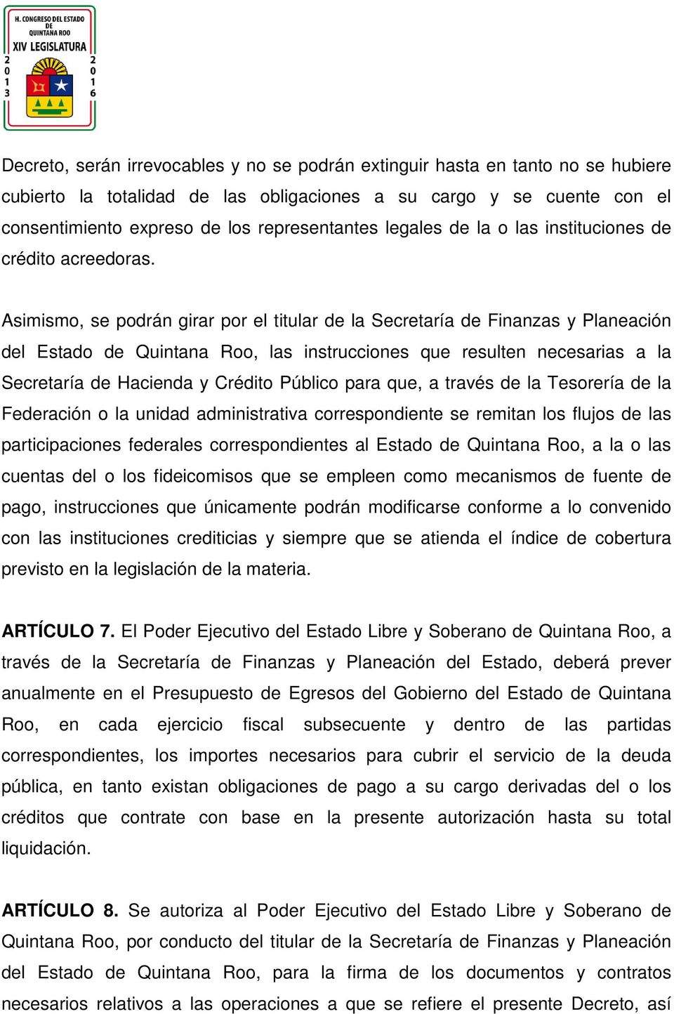 Asimismo, se podrán girar por el titular de la Secretaría de Finanzas y Planeación del Estado de Quintana Roo, las instrucciones que resulten necesarias a la Secretaría de Hacienda y Crédito Público
