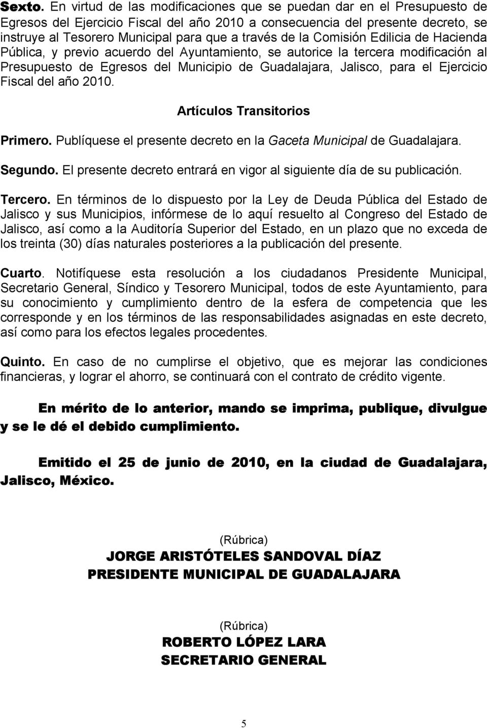 través de la Comisión Edilicia de Hacienda Pública, y previo acuerdo del Ayuntamiento, se autorice la tercera modificación al Presupuesto de Egresos del Municipio de Guadalajara, Jalisco, para el
