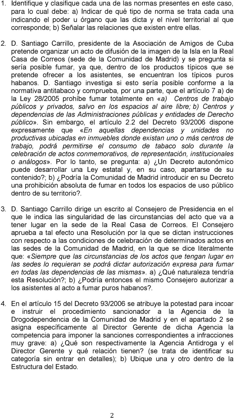 Santiago Carrillo, presidente de la Asociación de Amigos de Cuba pretende organizar un acto de difusión de la imagen de la Isla en la Real Casa de Correos (sede de la Comunidad de Madrid) y se