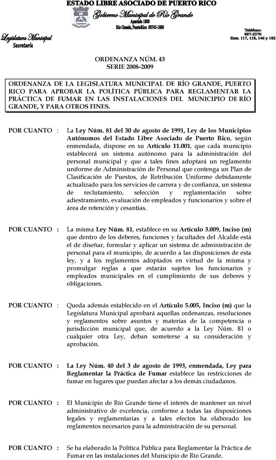 GRANDE, Y PARA OTROS FINES. La Ley Núm. 81 del 30 de agosto de 1991, Ley de los Municipios Autónomos del Estado Libre Asociado de Puerto Rico, según enmendada, dispone en su Artículo 11.