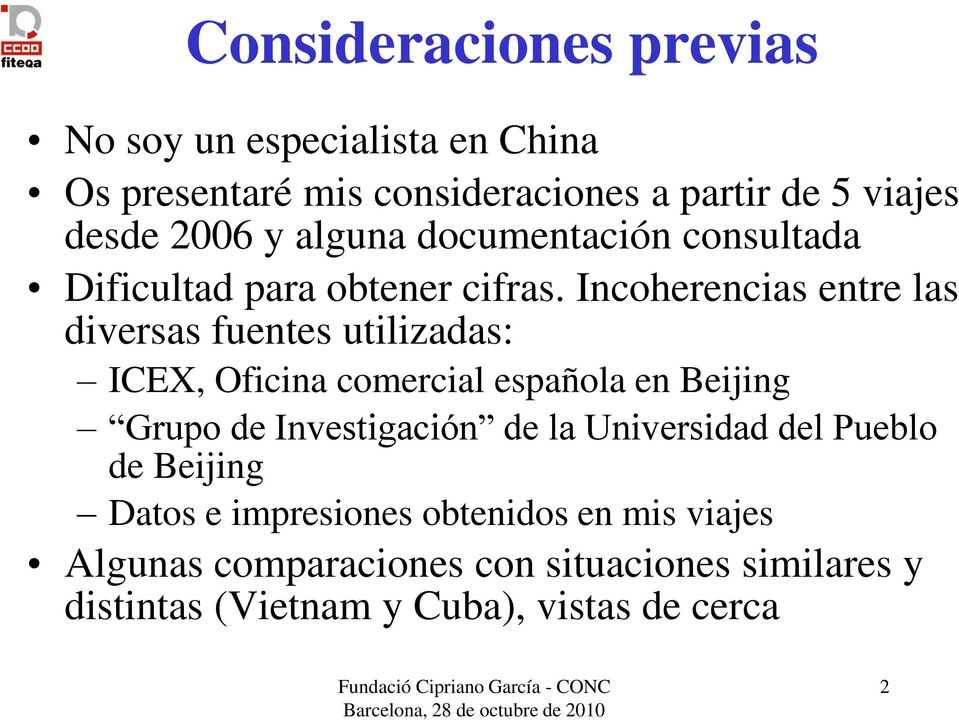 Incoherencias entre las diversas fuentes utilizadas: ICEX, Oficina comercial española en Beijing Grupo de Investigación