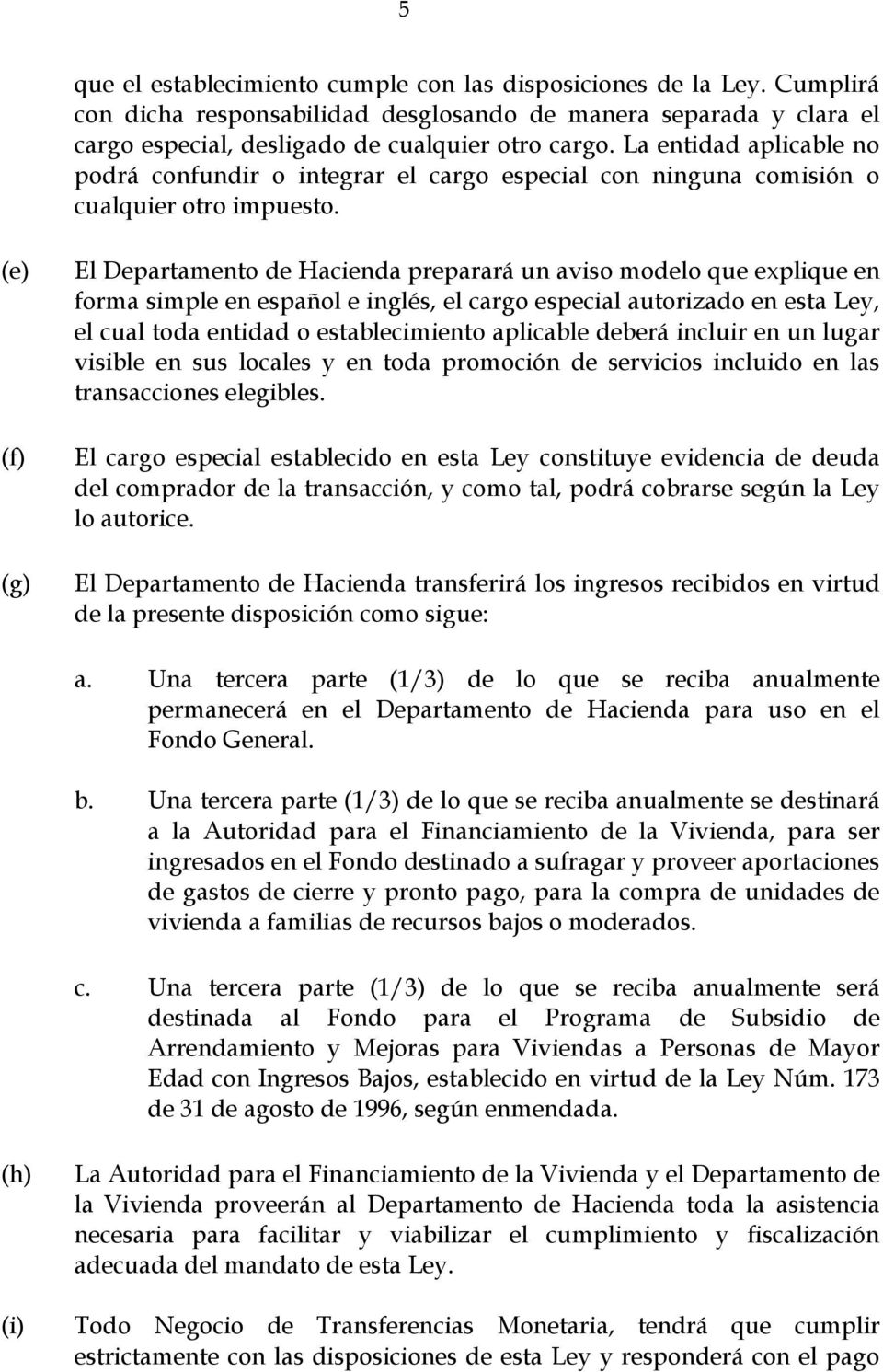 (e) (f) (g) El Departamento de Hacienda preparará un aviso modelo que explique en forma simple en español e inglés, el cargo especial autorizado en esta Ley, el cual toda entidad o establecimiento
