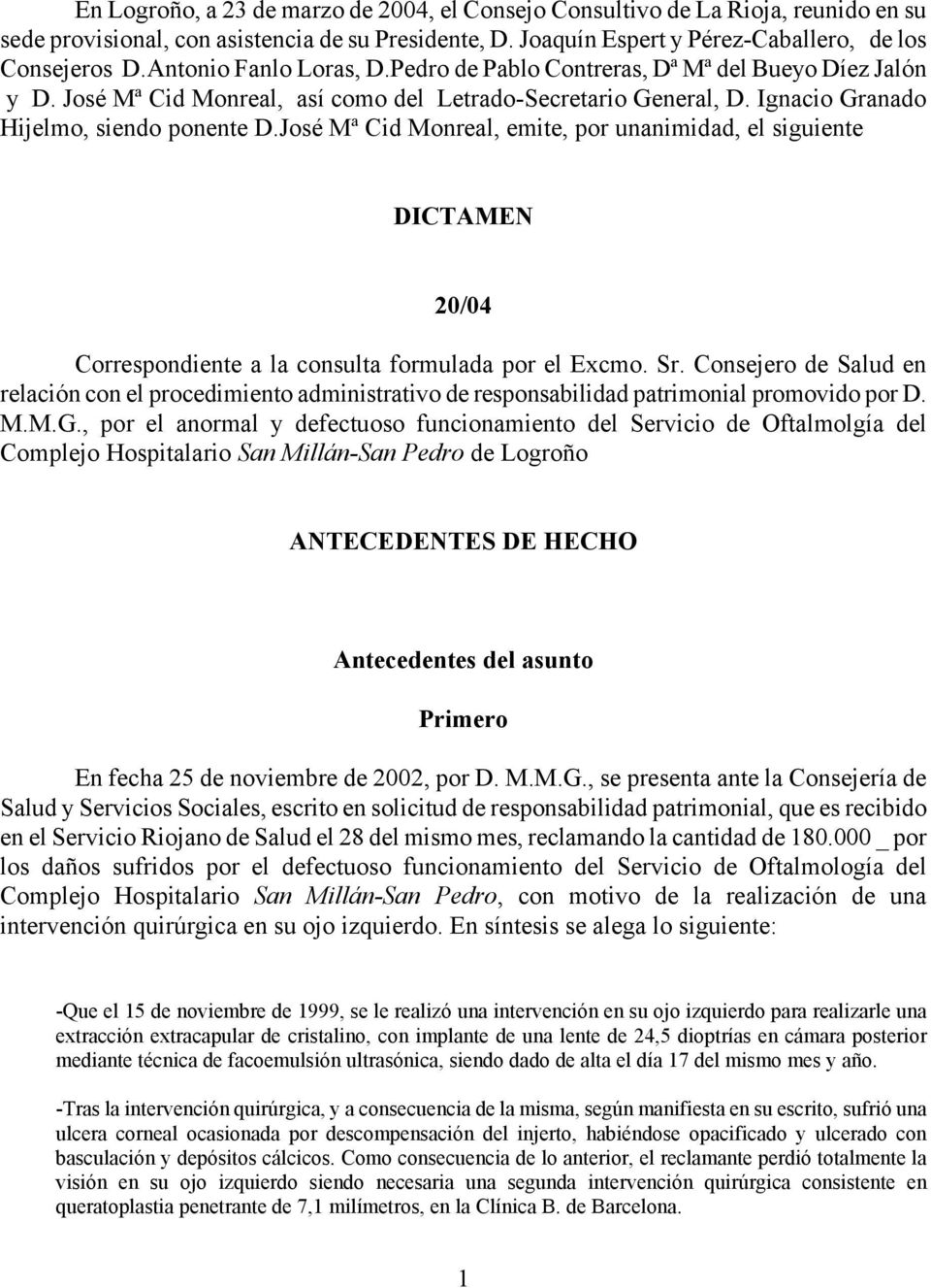 José Mª Cid Monreal, emite, por unanimidad, el siguiente DICTAMEN 20/04 Correspondiente a la consulta formulada por el Excmo. Sr.
