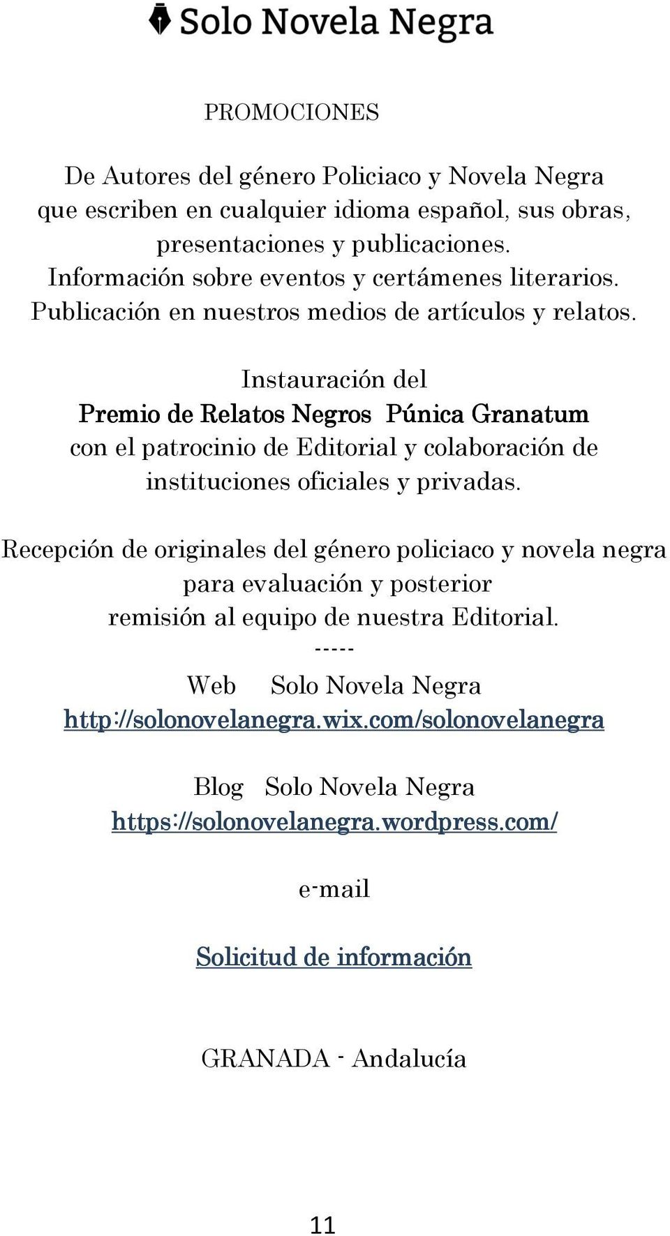 Instauración del Premio de Relatos Negros Púnica Granatum con el patrocinio de Editorial y colaboración de instituciones oficiales y privadas.