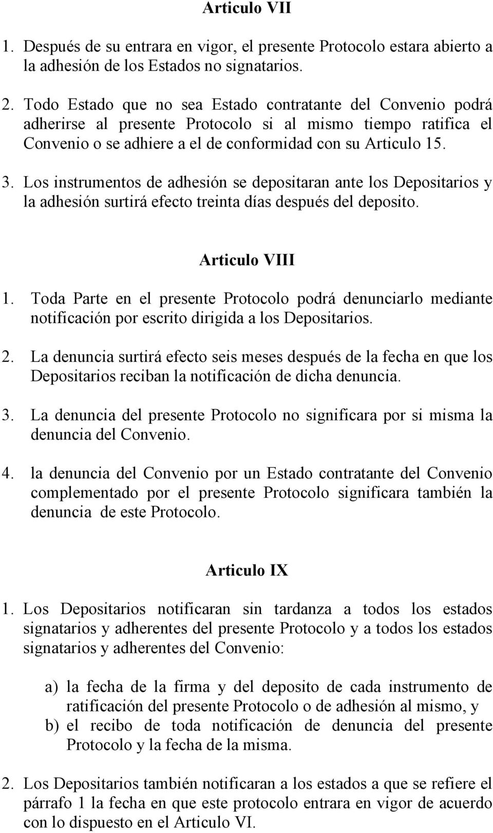 Los instrumentos de adhesión se depositaran ante los Depositarios y la adhesión surtirá efecto treinta días después del deposito. Articulo VIII 1.