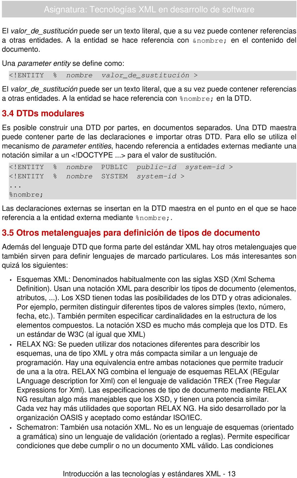 A la entidad se hace referencia con %nombre; en la DTD. 3.4 DTDs modulares Es posible construir una DTD por partes, en documentos separados.