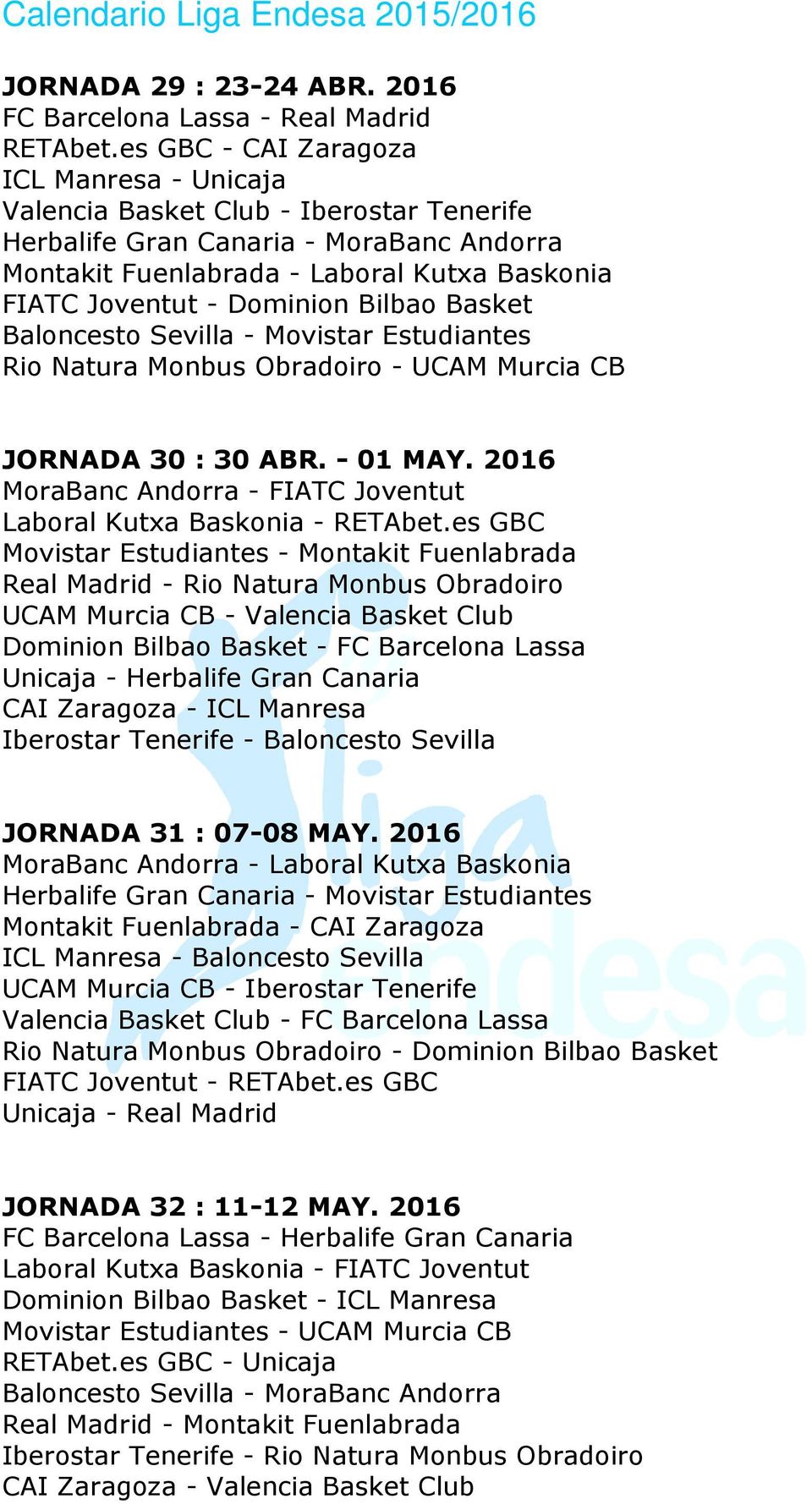 Bilbao Basket Baloncesto Sevilla - Movistar Estudiantes Rio Natura Monbus Obradoiro - UCAM Murcia CB JORNADA 30 : 30 ABR. - 01 MAY.