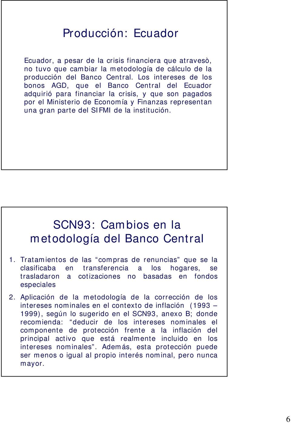 la institución. SCN93: Cambios en la metodología del Banco Central 1.