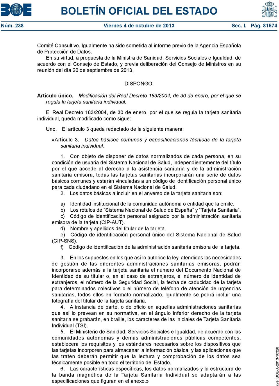 septiembre de 2013, DISPONGO: Artículo único. Modificación del Real Decreto 183/2004, de 30 de enero, por el que se regula la tarjeta sanitaria individual.