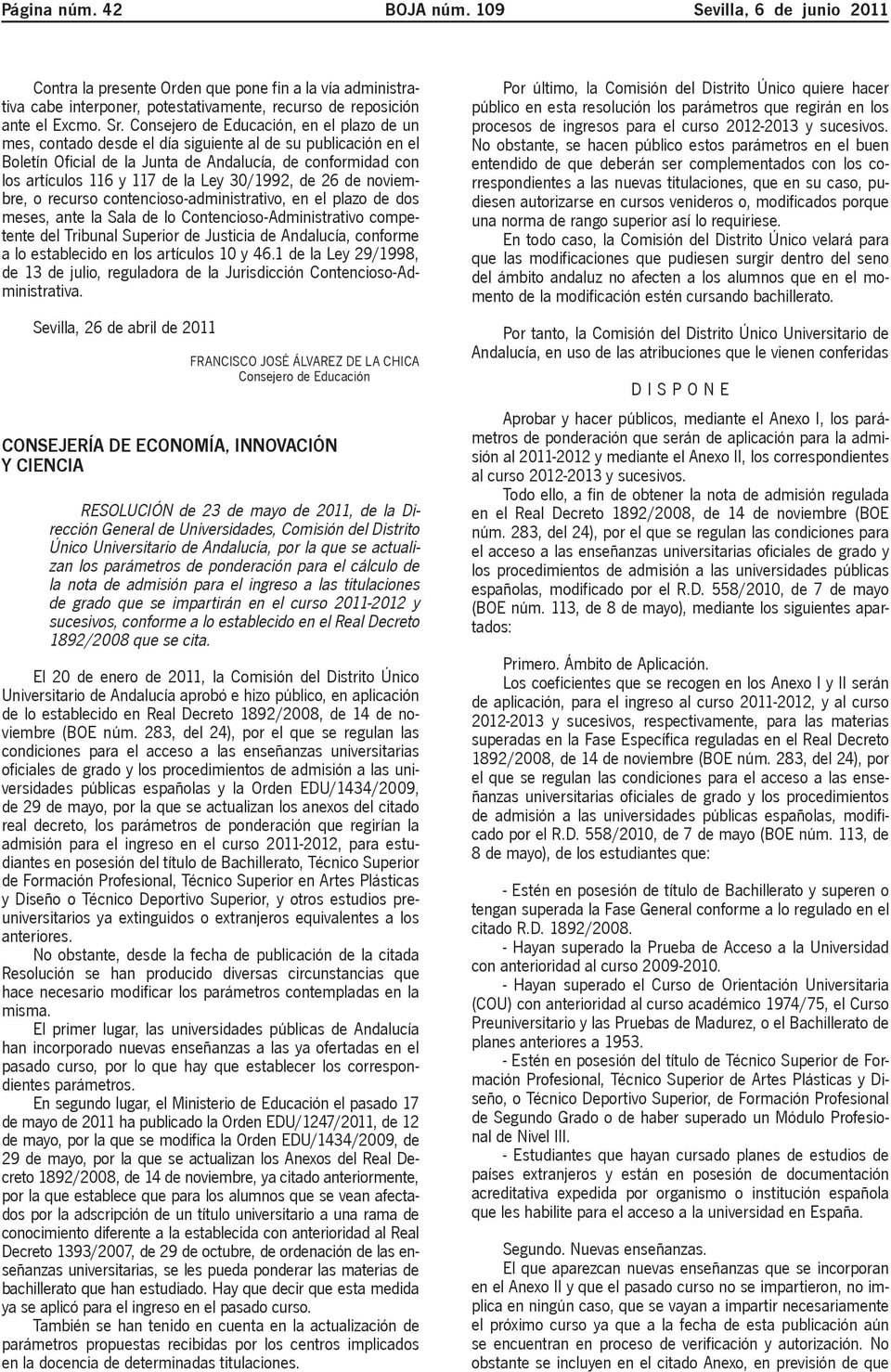 30/1992, de 26 de noviembre, o recurso contencioso-administrativo, en el plazo de dos meses, ante la Sala de lo Contencioso-Administrativo competente del Tribunal Superior de Justicia de Andalucía,