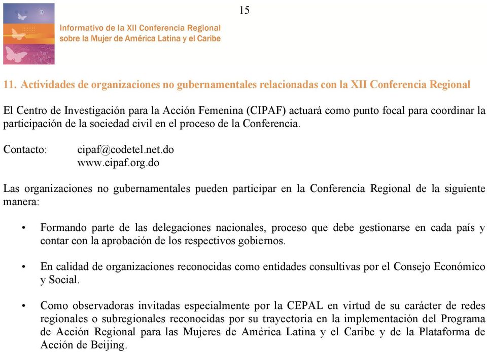 participación de la sociedad civil en el proceso de la Conferencia. Contacto: cipaf@codetel.net.do www.cipaf.org.