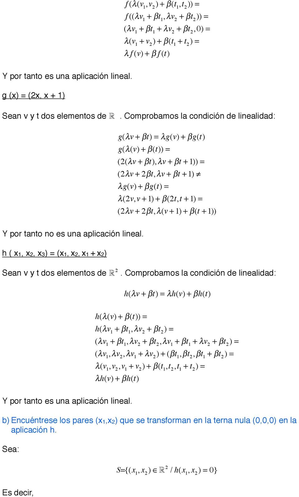 1)) Y por tanto no es una aplicación lineal. h ( x1, x2, x3 (x1, x2, x1 + x2) Sean v y t dos elementos de 2.