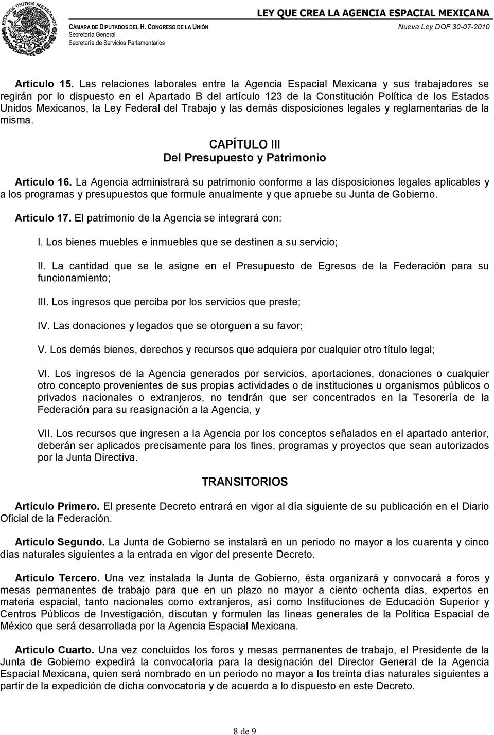 Mexicanos, la Ley Federal del Trabajo y las demás disposiciones legales y reglamentarias de la misma. CAPÍTULO III Del Presupuesto y Patrimonio Artículo 16.
