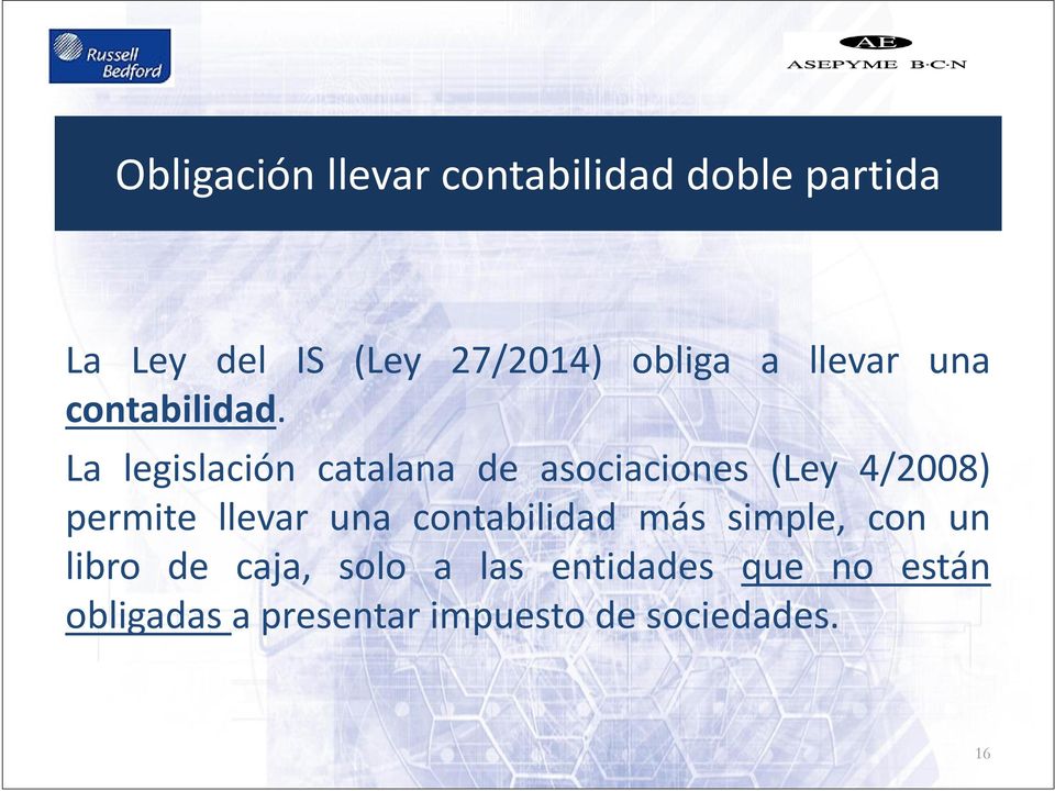 La legislación catalana de asociaciones (Ley 4/2008) permite llevar una