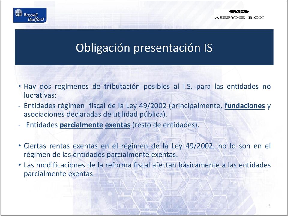 para las entidades no lucrativas: Entidades régimen fiscal de la Ley 49/2002 (principalmente, fundaciones y asociaciones