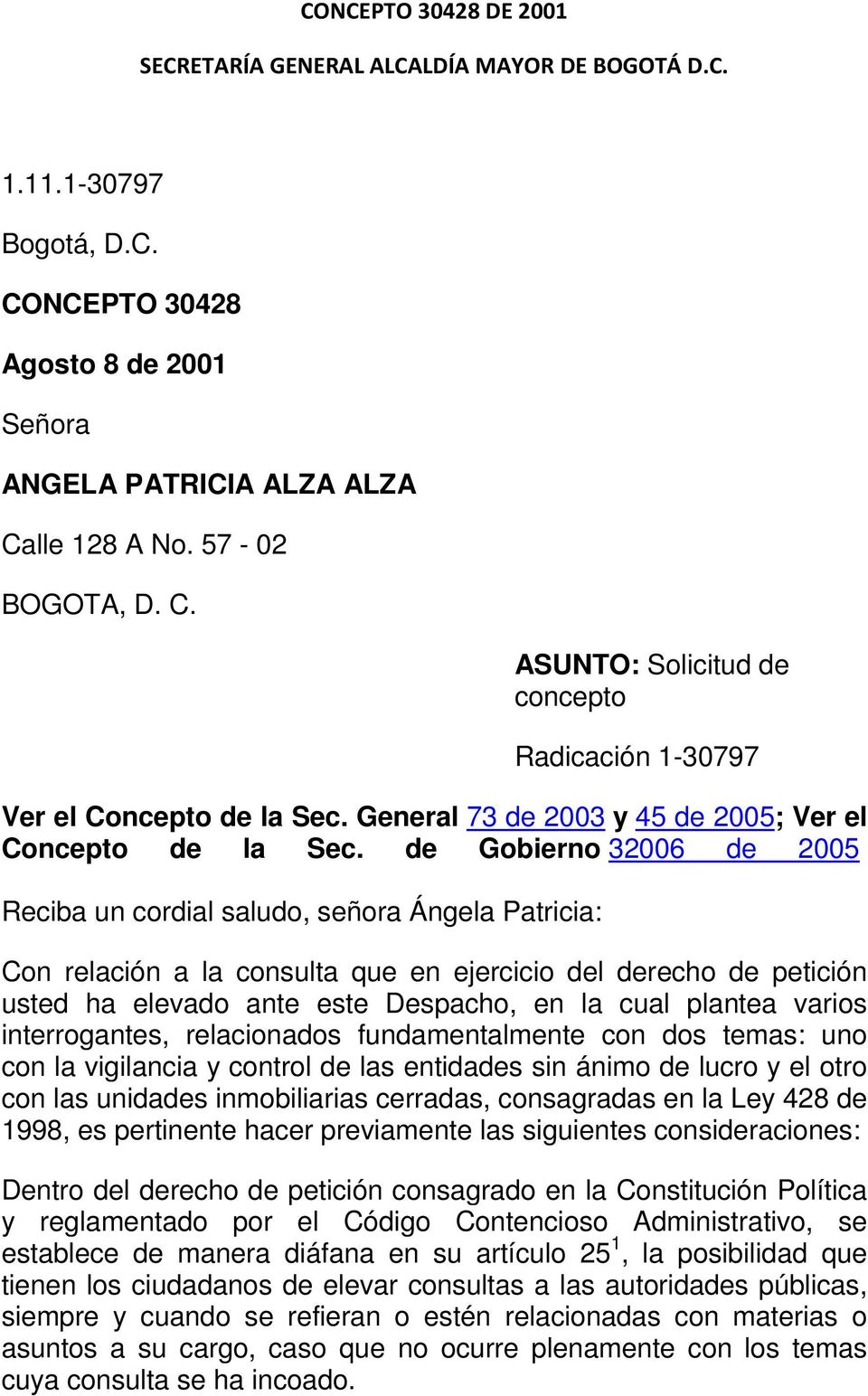de Gobierno 32006 de 2005 Reciba un cordial saludo, señora Ángela Patricia: Con relación a la consulta que en ejercicio del derecho de petición usted ha elevado ante este Despacho, en la cual plantea