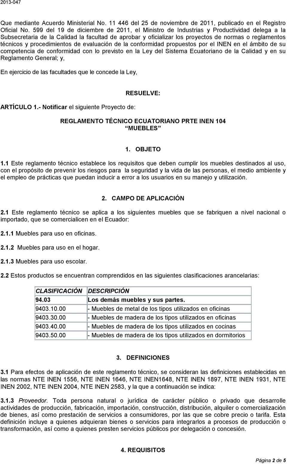 y procedimientos de evaluación de la conformidad propuestos por el INEN en el ámbito de su competencia de conformidad con lo previsto en la Ley del Sistema Ecuatoriano de la Calidad y en su