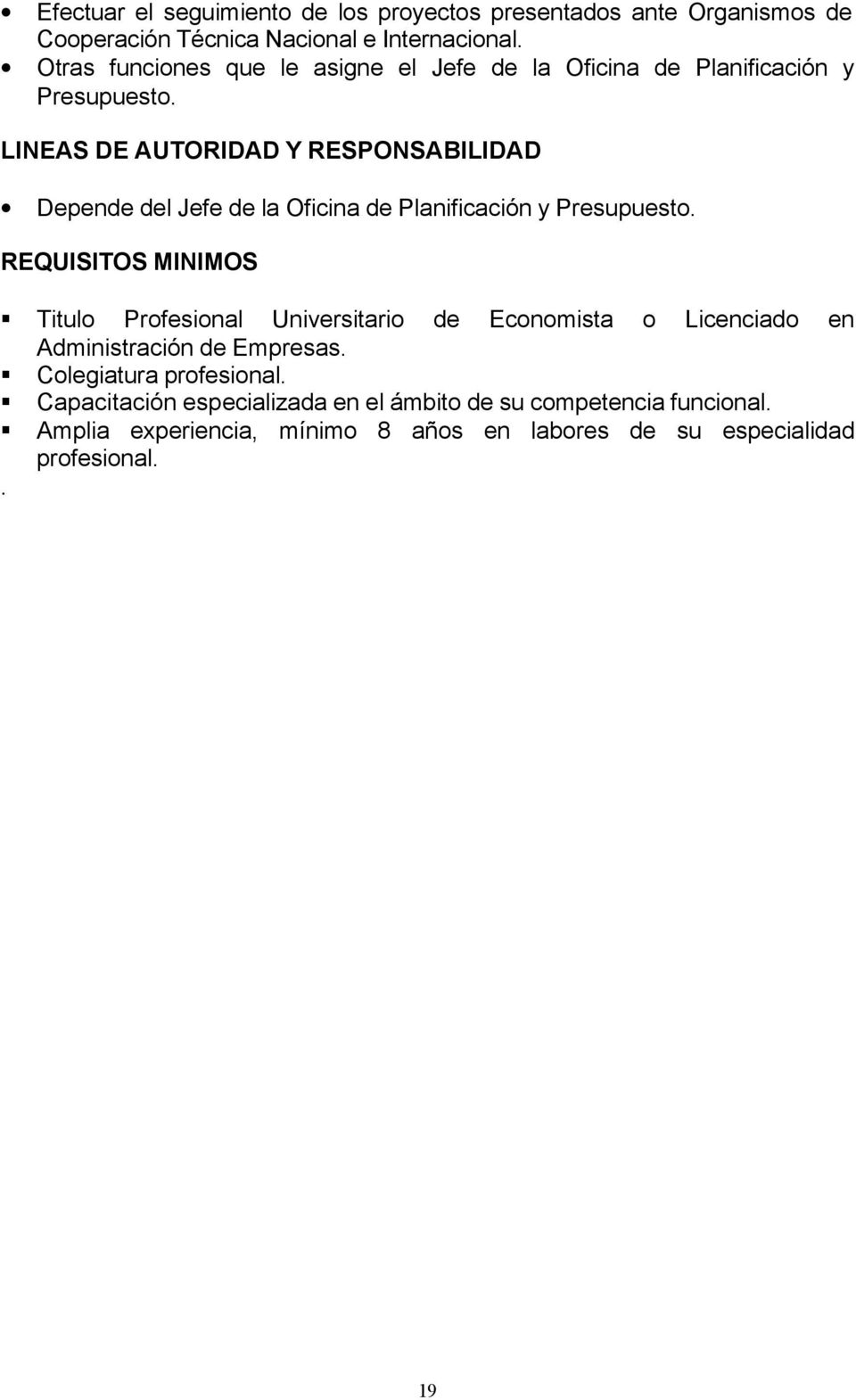 de Planificación y REQUISITOS MINIMOS Titulo Profesional Universitario de Economista o Licenciado en Administración de Empresas.