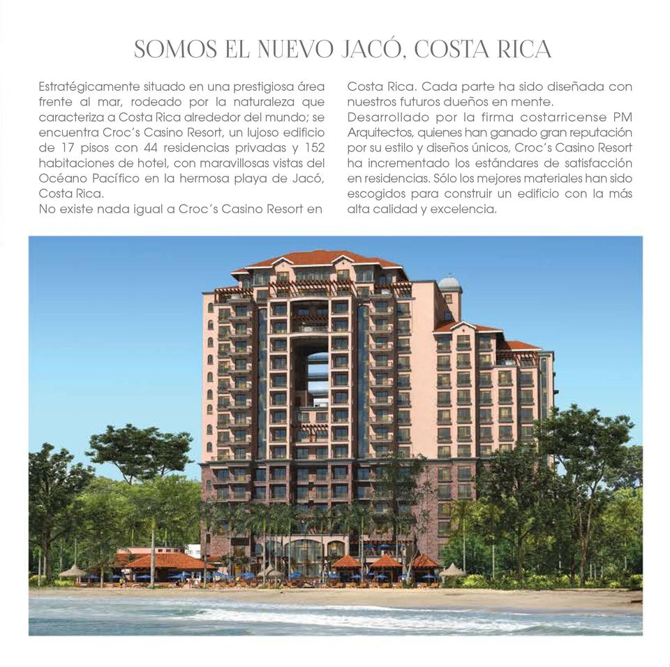 No existe nada igual a Croc s Casino Resort en Costa Rica. Cada parte ha sido diseñada con nuestros futuros dueños en mente.