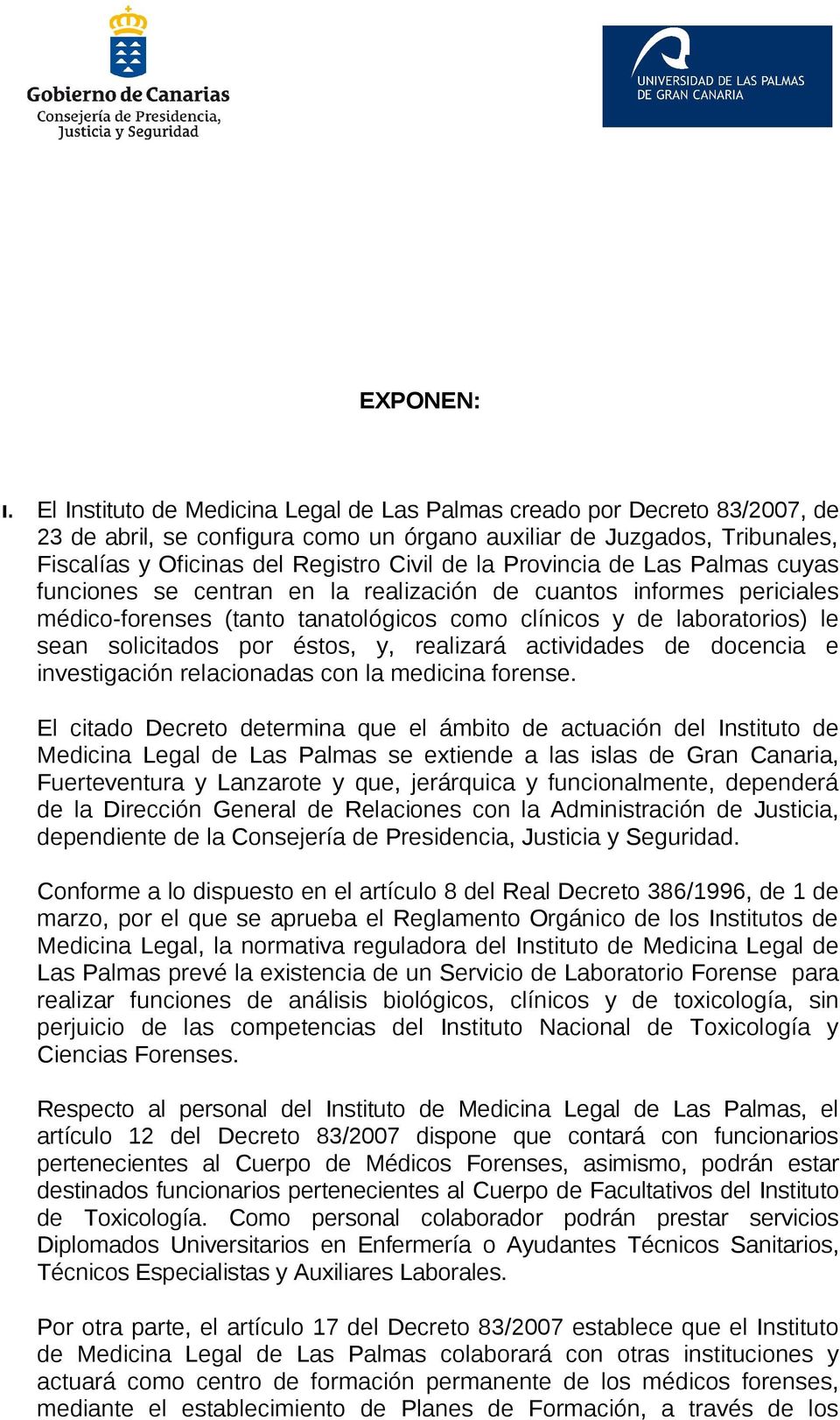Provincia de Las Palmas cuyas funciones se centran en la realización de cuantos informes periciales médico-forenses (tanto tanatológicos como clínicos y de laboratorios) le sean solicitados por