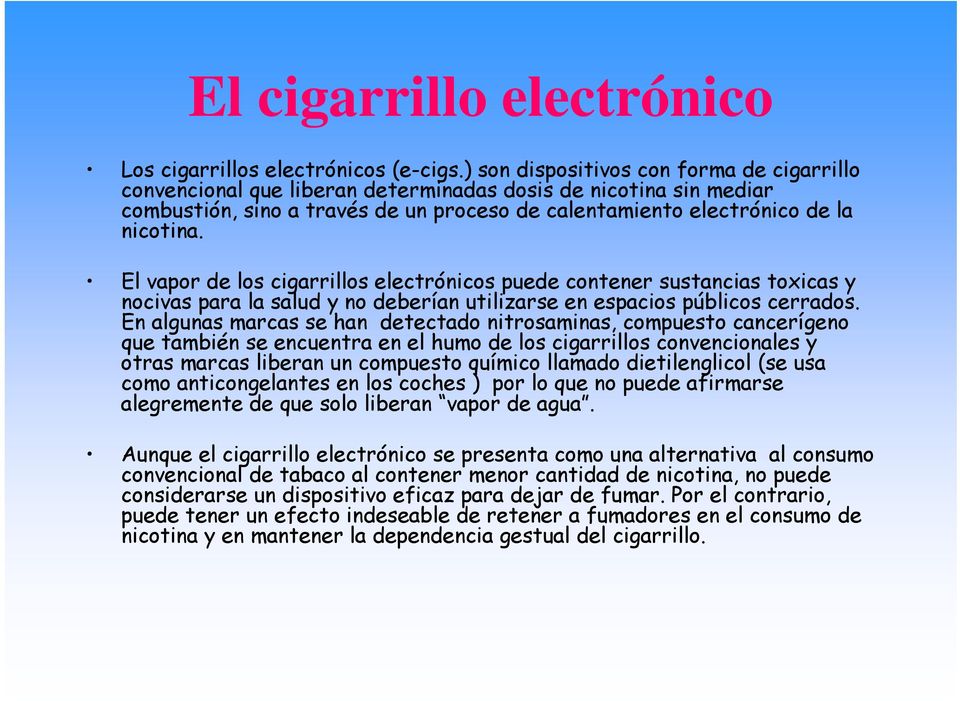 El vapor de los cigarrillos electrónicos puede contener sustancias toxicas y nocivas para la salud y no deberían utilizarse en espacios públicos cerrados.