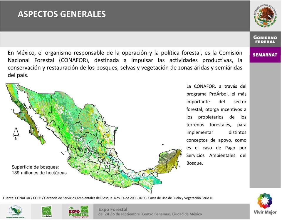 La CONAFOR, a través del programa ProÁrbol, el más importante del sector forestal otorga incentivos a forestal, los propietarios terrenos forestales, implementar N de los para distintos
