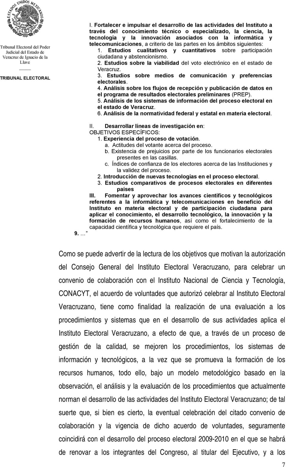 Estudios sobre la viabilidad del voto electrónico en el estado de Veracruz. 3. Estudios sobre medios de comunicación y preferencias electorales. 4.