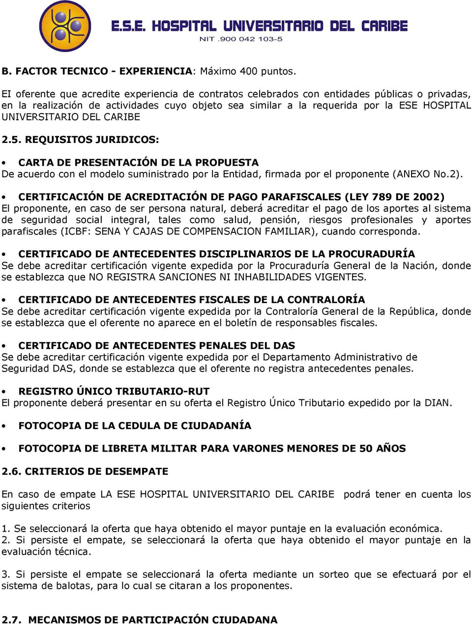 UNIVERSITARIO DEL CARIBE 2.5. REQUISITOS JURIDICOS: CARTA DE PRESENTACIÓN DE LA PROPUESTA De acuerdo con el modelo suministrado por la Entidad, firmada por el proponente (ANEXO No.2).