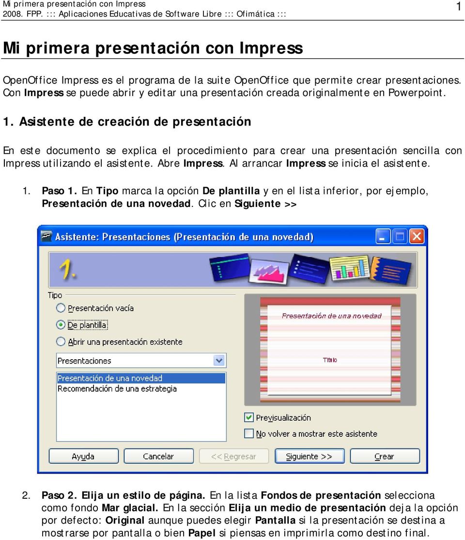 Asistente de creación de presentación En este documento se explica el procedimiento para crear una presentación sencilla con Impress utilizando el asistente. Abre Impress.