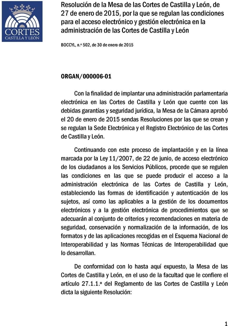 º 502, de 30 de enero de 2015 ORGAN/000006-01 Con la finalidad de implantar una administración parlamentaria electrónica en las Cortes de Castilla y León que cuente con las debidas garantías y