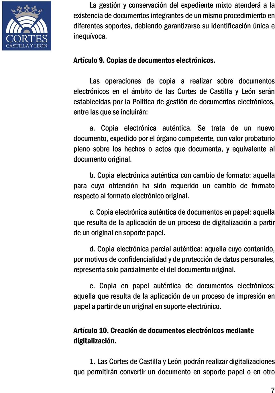 Las operaciones de copia a realizar sobre documentos electrónicos en el ámbito de las Cortes de Castilla y León serán establecidas por la Política de gestión de documentos electrónicos, entre las que