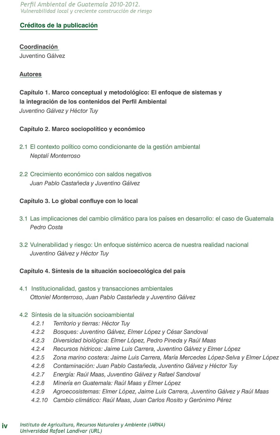 1 El contexto político como condicionante de la gestión ambiental Neptalí Monterroso 2.2 Crecimiento económico con saldos negativos Juan Pablo Castañeda y Juventino Gálvez Capítulo 3.
