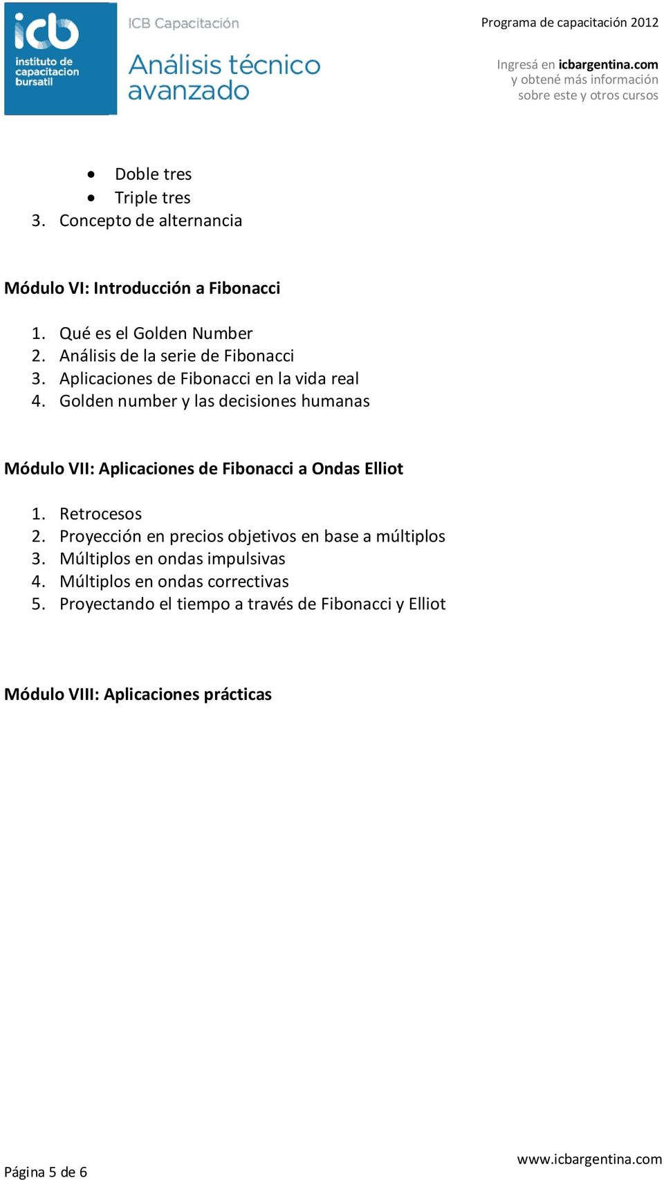 Golden number y las decisiones humanas Módulo VII: Aplicaciones de Fibonacci a Ondas Elliot 1. Retrocesos 2.