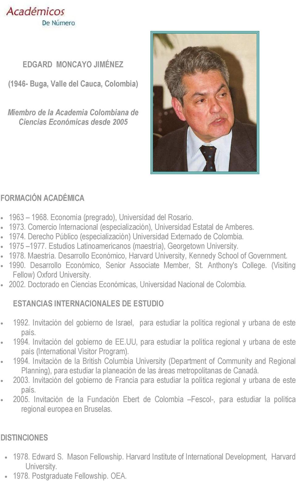 1975 1977. Estudios Latinoamericanos (maestría), Georgetown University. 1978. Maestría. Desarrollo Económico, Harvard University, Kennedy School of Government. 1990.