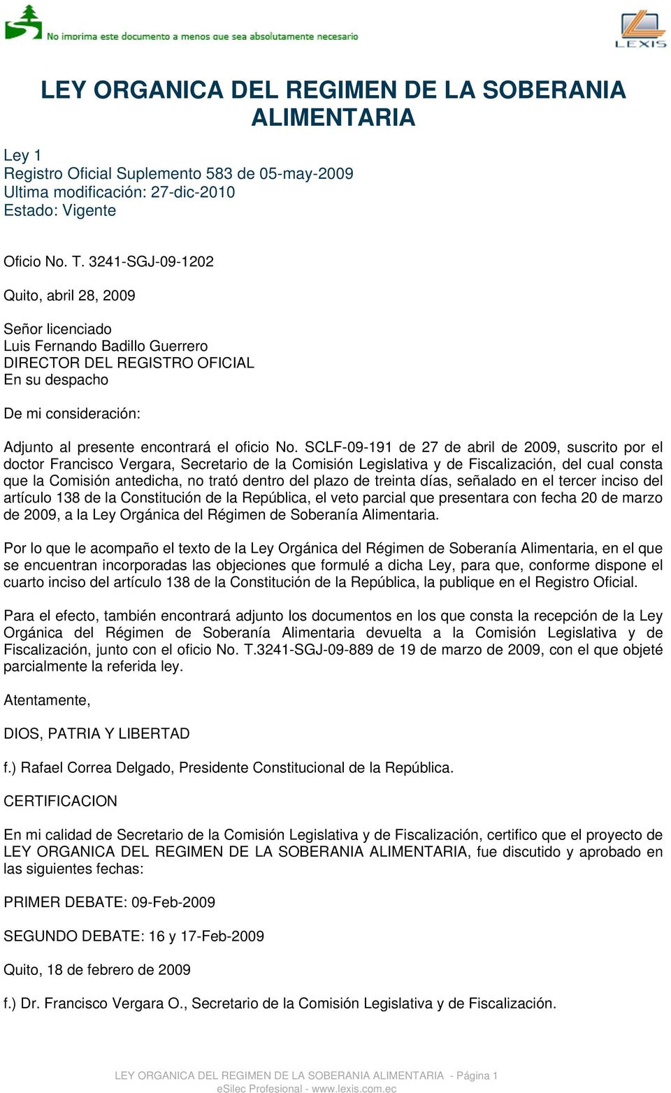 SCLF-09-191 de 27 de abril de 2009, suscrito por el doctor Francisco Vergara, Secretario de la Comisión Legislativa y de Fiscalización, del cual consta que la Comisión antedicha, no trató dentro del