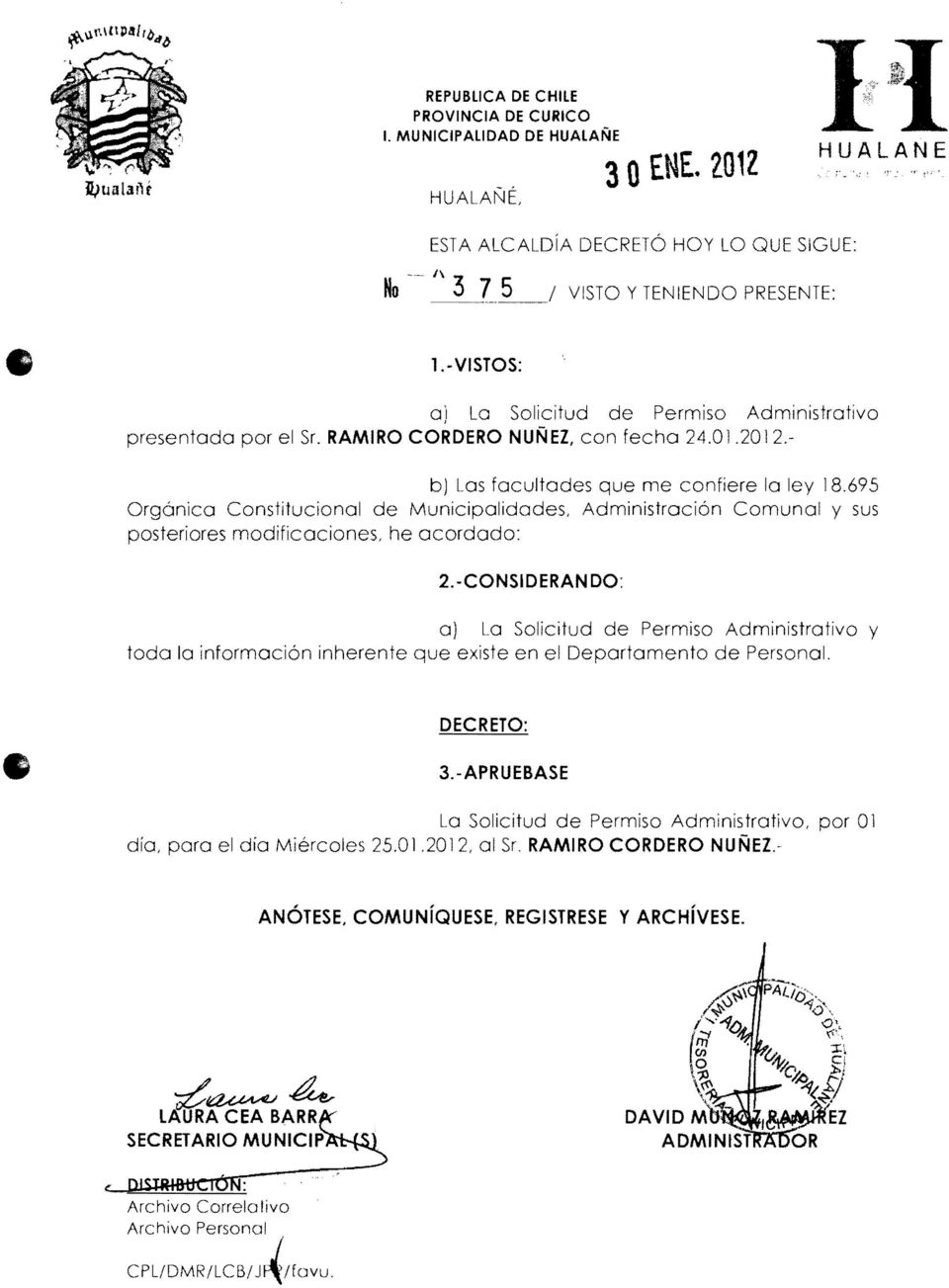 695 Orgánica Constitucional de Municipalidades, Administración Comunal y sus posteriores modificaciones, he acordado: 2.