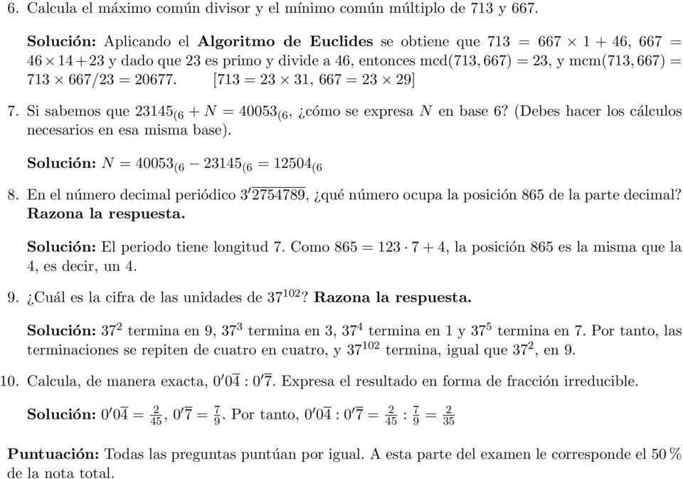 [713 = 23 31, 667 = 23 29] 7. Si sabemos que 23145 (6 + N = 40053 (6, cómo se expresa N en base 6? (Debes hacer los cálculos necesarios en esa misma base).